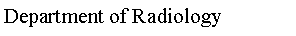 Text Box: Department of Radiology